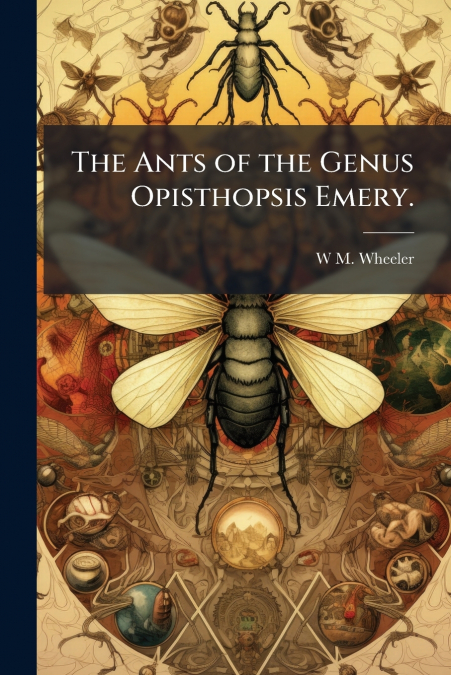 The Ants of the Genus Opisthopsis Emery.
