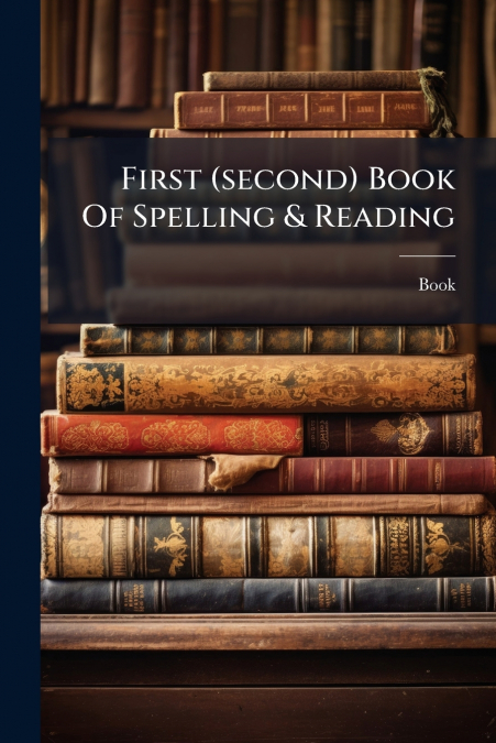 First (second) Book Of Spelling & Reading