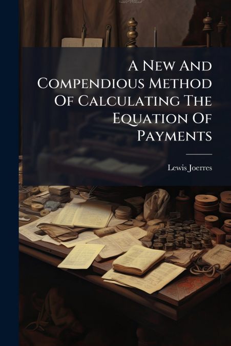 A New And Compendious Method Of Calculating The Equation Of Payments