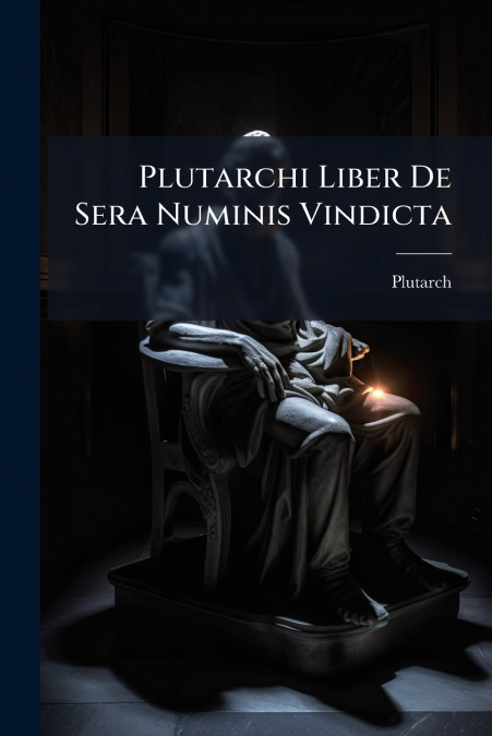 Plutarchi Liber De Sera Numinis Vindicta