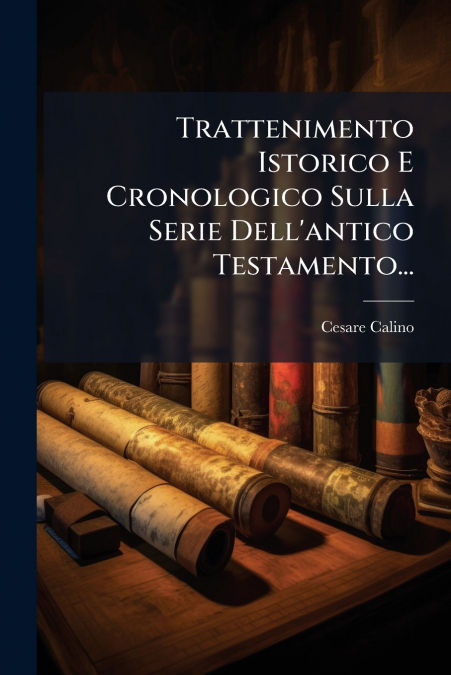 Trattenimento Istorico E Cronologico Sulla Serie Dell’antico Testamento...