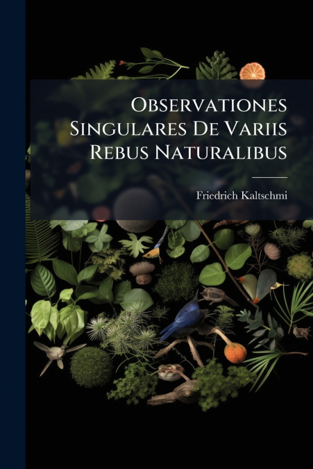 Observationes Singulares De Variis Rebus Naturalibus