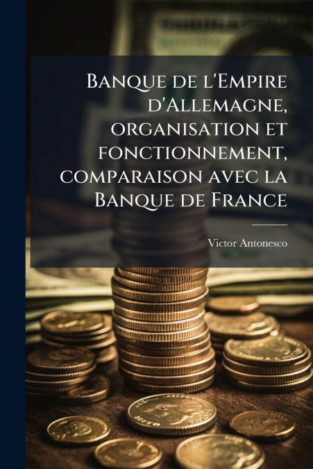 Banque de l’Empire d’Allemagne, organisation et fonctionnement, comparaison avec la Banque de France