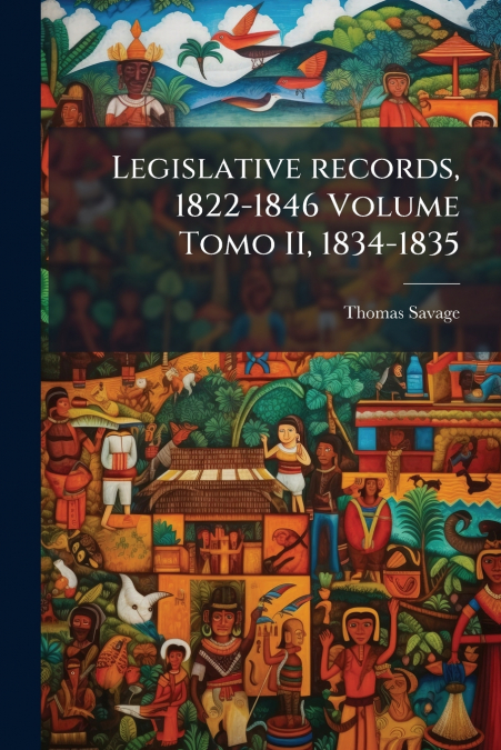 Legislative records, 1822-1846 Volume Tomo II, 1834-1835