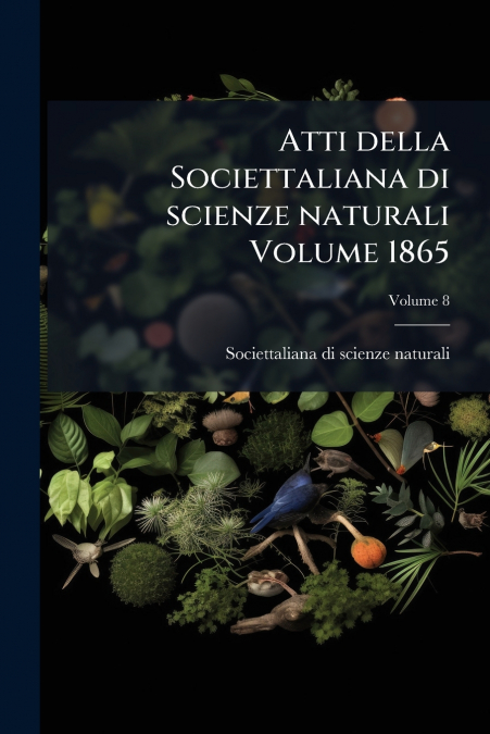 Atti della Societtaliana di scienze naturali Volume 1865; Volume 8