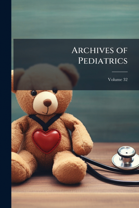 Archives of Pediatrics; Volume 32