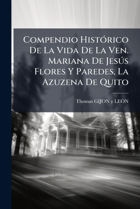 Compendio Histórico De La Vida De La Ven. Mariana De Jesús Flores Y Paredes, La Azuzena De Quito