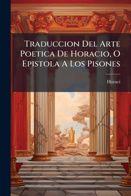 Traduccion Del Arte Poetica De Horacio, O Epistola A Los Pisones