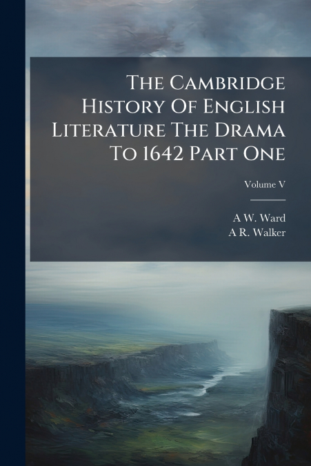The Cambridge History Of English Literature The Drama To 1642 Part One; Volume V