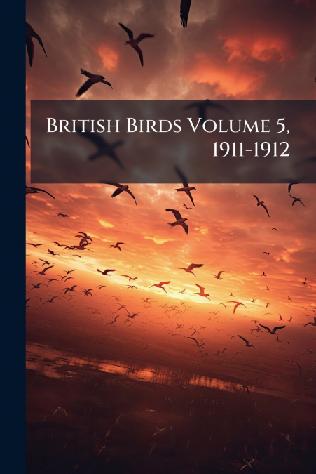 British Birds Volume 5, 1911-1912