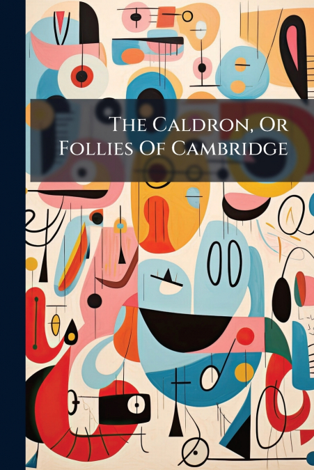 The Caldron, Or Follies Of Cambridge