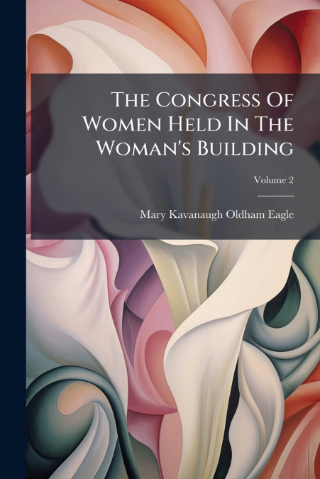 The Congress Of Women Held In The Woman’s Building