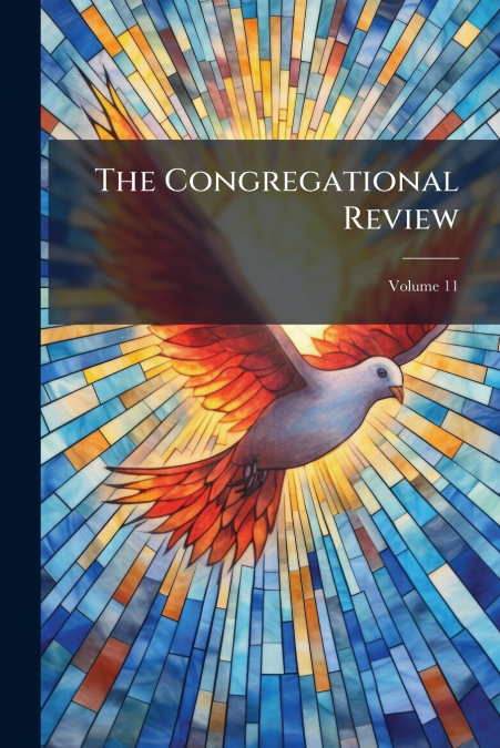 The Congregational Review; Volume 11