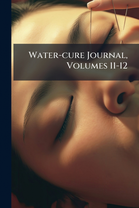 Water-cure Journal, Volumes 11-12