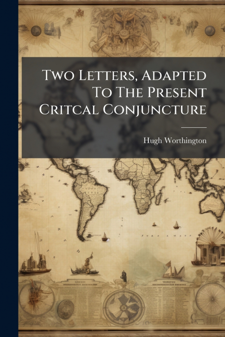 Two Letters, Adapted To The Present Critcal Conjuncture
