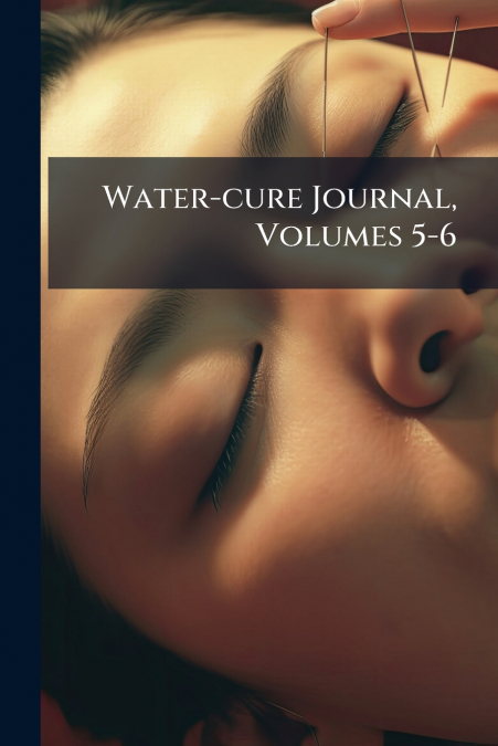 Water-cure Journal, Volumes 5-6