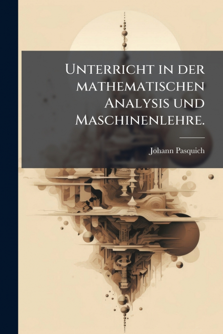 Unterricht in der mathematischen Analysis und Maschinenlehre.