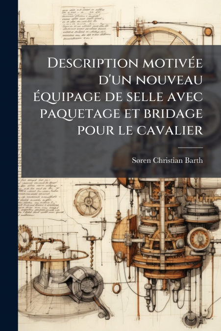Description motivée d’un nouveau équipage de selle avec paquetage et bridage pour le cavalier