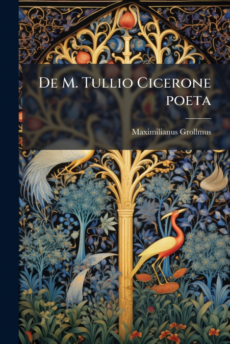 De M. Tullio Cicerone poeta