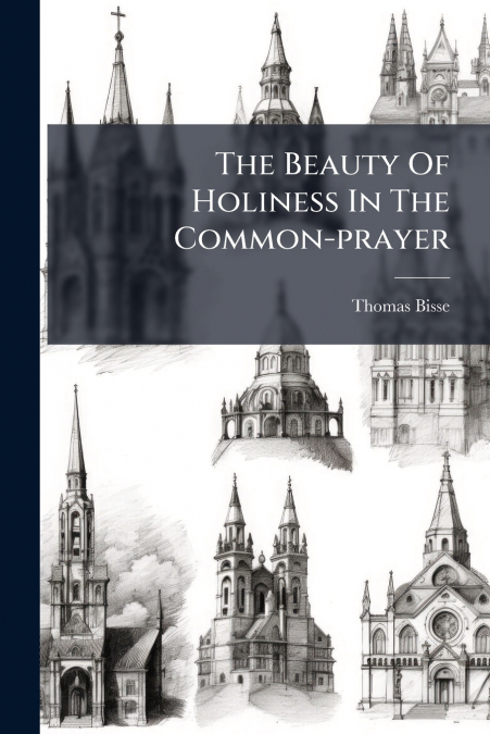 The Beauty Of Holiness In The Common-prayer