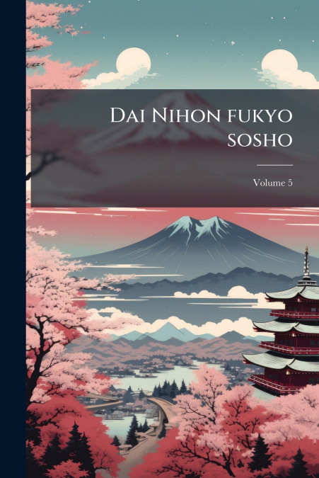 Dai Nihon fukyo sosho; Volume 5