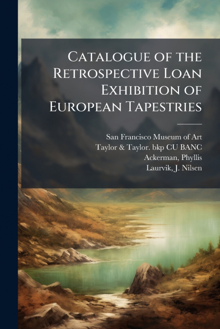 Catalogue of the Retrospective Loan Exhibition of European Tapestries