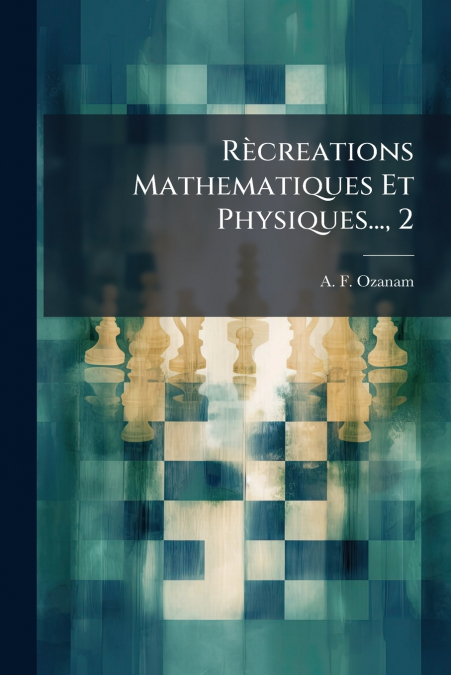 Rècreations Mathematiques Et Physiques..., 2