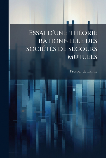 Essai d’une théorie rationnelle des sociétés de secours mutuels