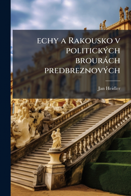 echy a Rakousko v politických brourách predbreznových