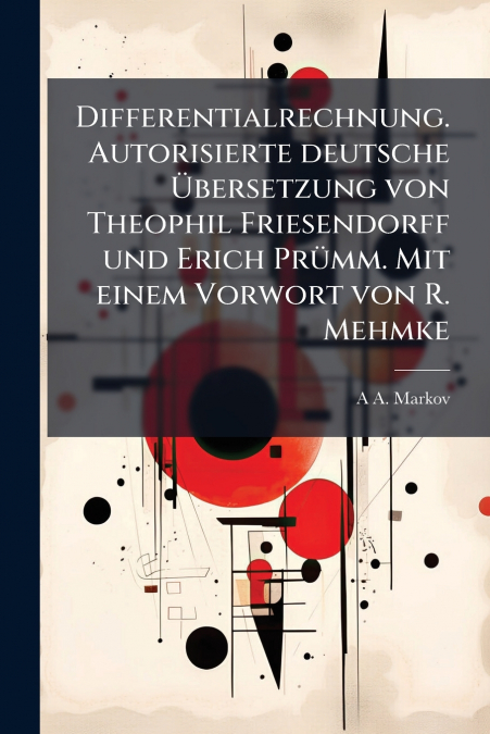 Differentialrechnung. Autorisierte deutsche Übersetzung von Theophil Friesendorff und Erich Prümm. Mit einem Vorwort von R. Mehmke