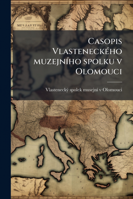 Casopis Vlasteneckého muzejního spolku v Olomouci