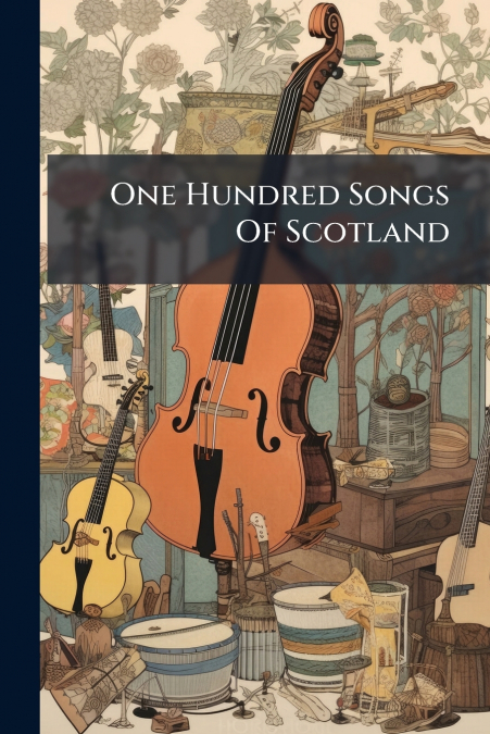 One Hundred Songs Of Scotland