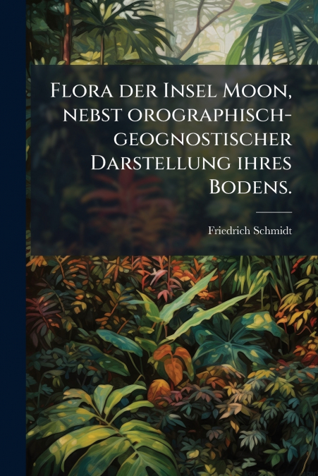 Flora der Insel Moon, nebst orographisch-geognostischer Darstellung ihres Bodens.