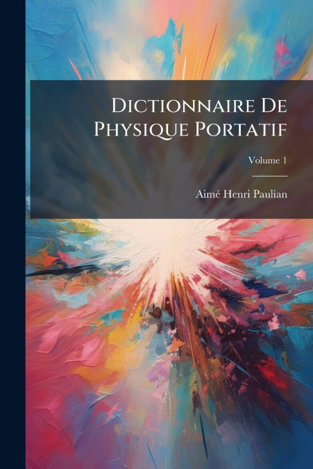 Dictionnaire De Physique Portatif; Volume 1