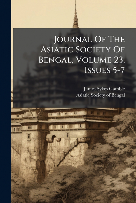 Journal Of The Asiatic Society Of Bengal, Volume 23, Issues 5-7