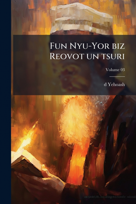 Fun Nyu-Yor biz Reovot un tsuri; Volume 03
