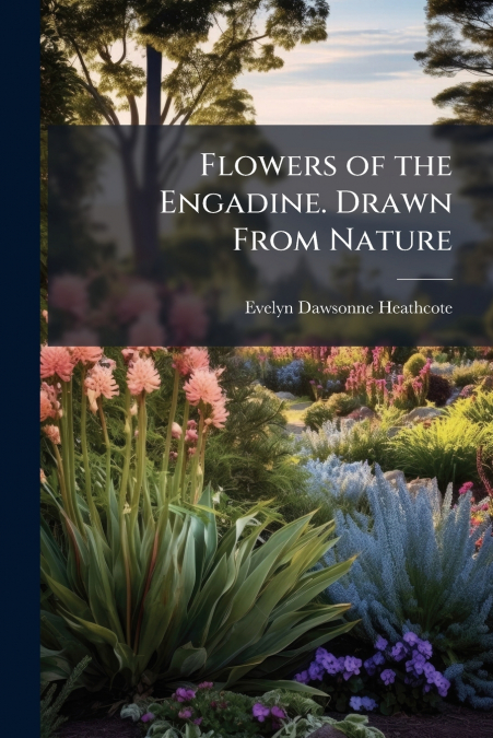 Flowers of the Engadine. Drawn From Nature