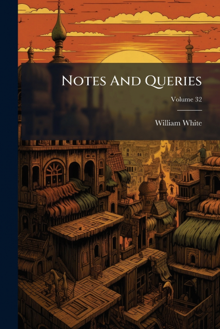 Notes And Queries; Volume 32
