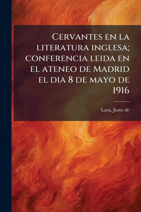 Cervantes en la literatura inglesa; conferencia leida en el ateneo de Madrid el dia 8 de mayo de 1916
