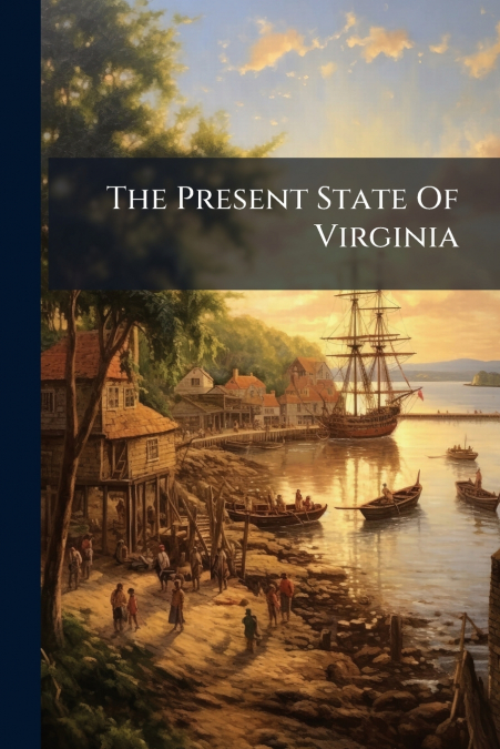 The Present State Of Virginia