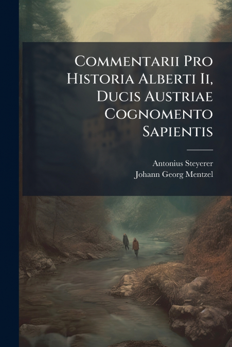 Commentarii Pro Historia Alberti Ii, Ducis Austriae Cognomento Sapientis