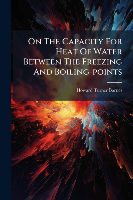 On The Capacity For Heat Of Water Between The Freezing And Boiling-points