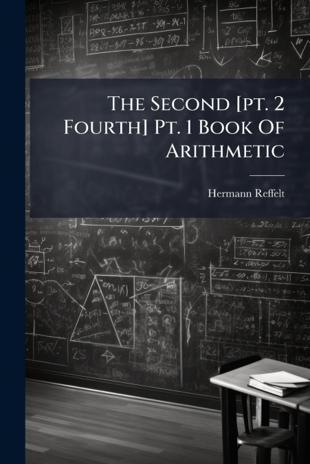 The Second [pt. 2 Fourth] Pt. 1 Book Of Arithmetic