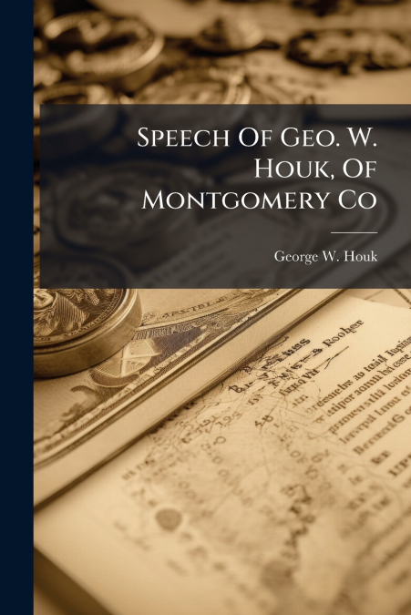 Speech Of Geo. W. Houk, Of Montgomery Co