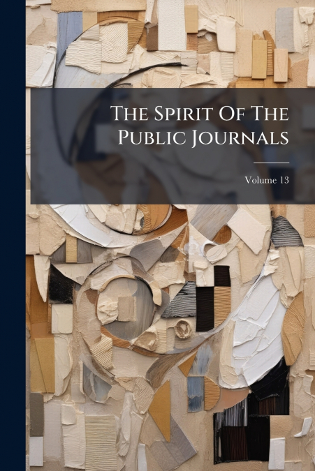 The Spirit Of The Public Journals; Volume 13