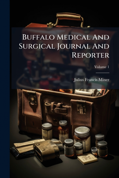 Buffalo Medical And Surgical Journal And Reporter; Volume 1