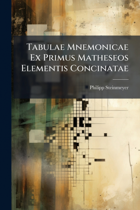 Tabulae Mnemonicae Ex Primus Matheseos Elementis Concinatae