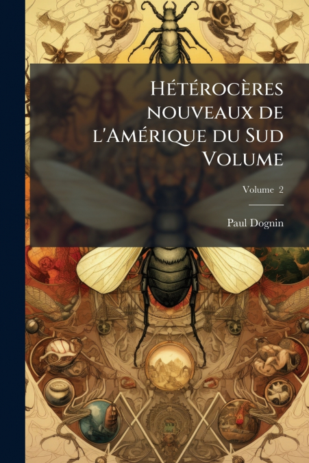 Hétérocères nouveaux de l’Amérique du Sud Volume; Volume  2