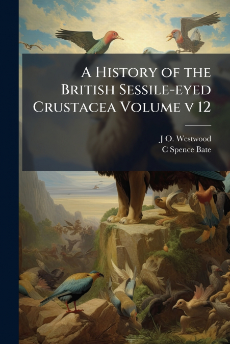 A History of the British Sessile-eyed Crustacea Volume v 12
