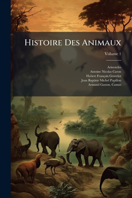 Histoire Des Animaux; Volume 1